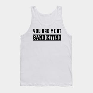 Sand Kiting - You had me at sand kiting Tank Top